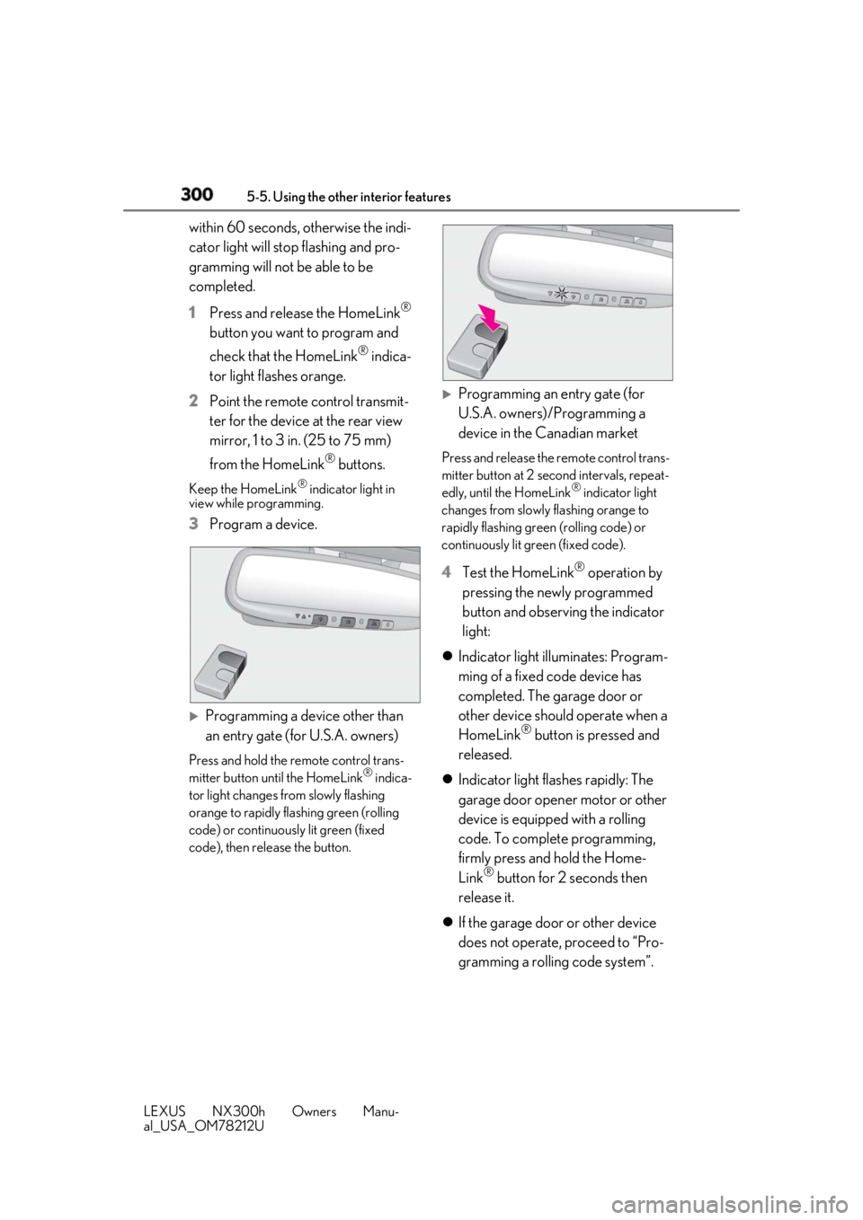 LEXUS NX300h 2018 Owners Manual 300 5-5. Using the other interior features
LEXUS NX300h Owners Manu-
al_USA_OM78212U within 60 seconds, otherwise the indi-
cator light will stop flashing and pro-
gramming will not be able to be
com LEXUS NX300h 2018 Owners Manual 300 5-5. Using the other interior features
LEXUS NX300h Owners Manu-
al_USA_OM78212U within 60 seconds, otherwise the indi-
cator light will stop flashing and pro-
gramming will not be able to be
com