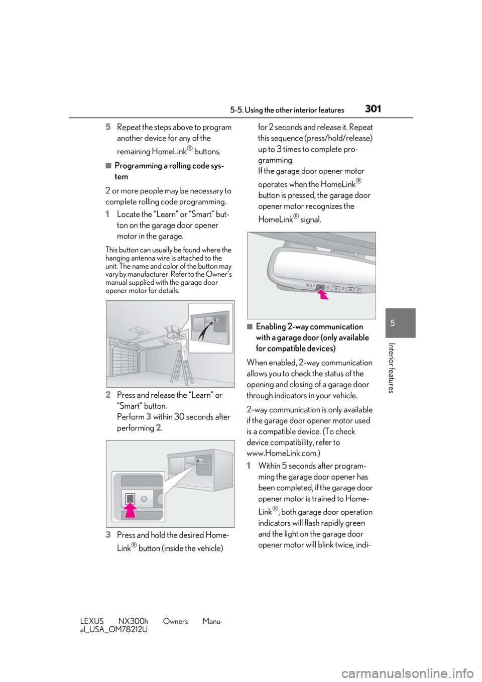 LEXUS NX300h 2018 Owners Manual 3015-5. Using the other interior features
LEXUS NX300h Owners Manu-
al_USA_OM78212U 5
Interior features 5 Repeat the steps above to program
another device for any of the
remaining HomeLink ®
butto LEXUS NX300h 2018 Owners Manual 3015-5. Using the other interior features
LEXUS NX300h Owners Manu-
al_USA_OM78212U 5
Interior features 5 Repeat the steps above to program
another device for any of the
remaining HomeLink ®
butto