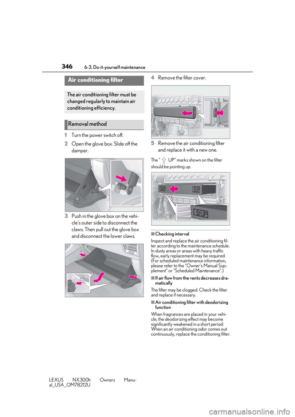LEXUS NX300h 2018 Owners Manual 346 6-3. Do-it-yourself maintenance
LEXUS NX300h Owners Manu-
al_USA_OM78212U 1 Turn the power switch off.
2 Open the glove box. Slide off the
damper.
3 Push in the glove box on the vehi-
cle’s out LEXUS NX300h 2018 Owners Manual 346 6-3. Do-it-yourself maintenance
LEXUS NX300h Owners Manu-
al_USA_OM78212U 1 Turn the power switch off.
2 Open the glove box. Slide off the
damper.
3 Push in the glove box on the vehi-
cle’s out
