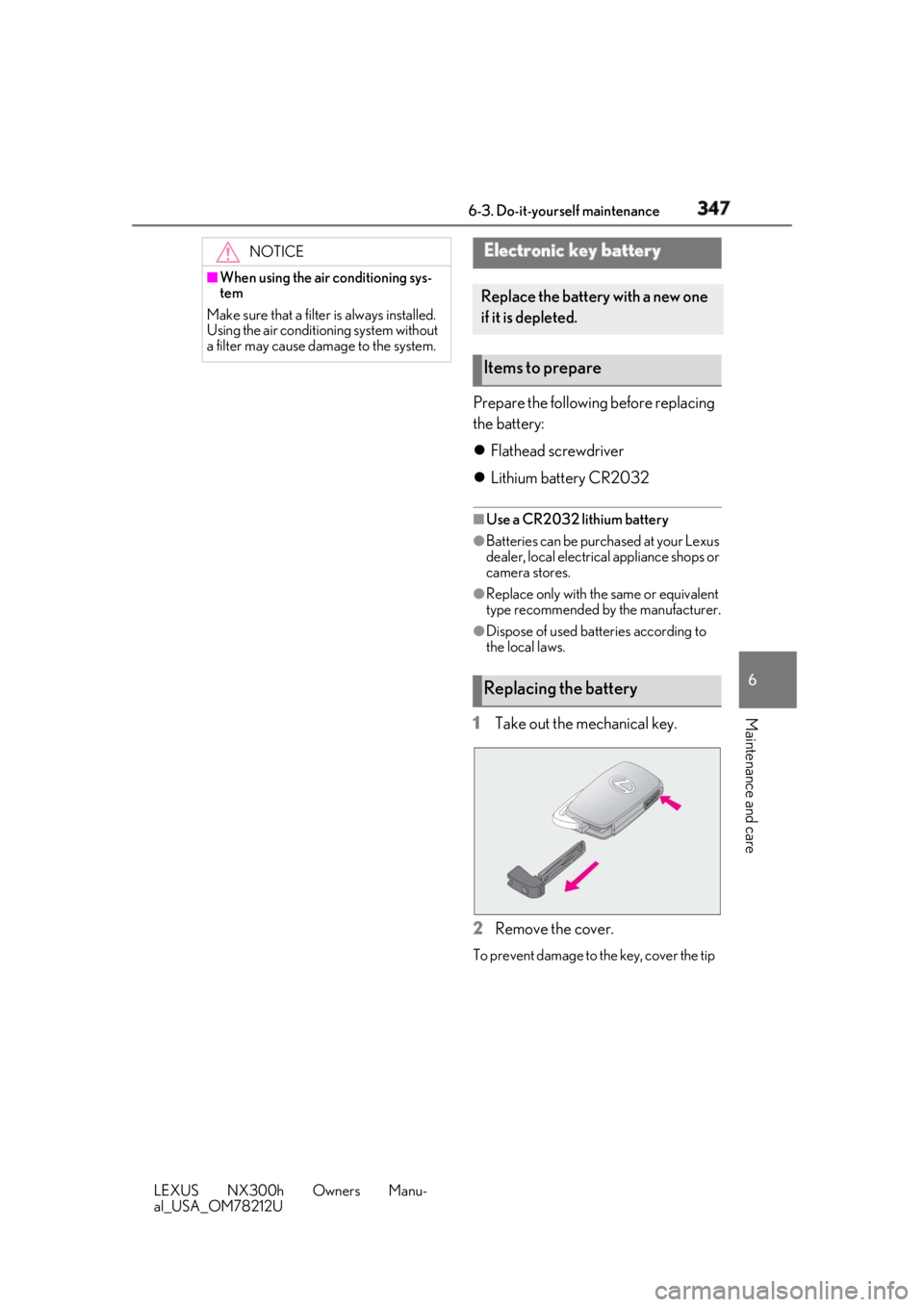 LEXUS NX300h 2018 Owners Manual 3476-3. Do-it-yourself maintenance
LEXUS NX300h Owners Manu-
al_USA_OM78212U 6
Maintenance and care Prepare the following before replacing
the battery:
Flathead screwdriver
Lithium battery CR LEXUS NX300h 2018 Owners Manual 3476-3. Do-it-yourself maintenance
LEXUS NX300h Owners Manu-
al_USA_OM78212U 6
Maintenance and care Prepare the following before replacing
the battery:
Flathead screwdriver
Lithium battery CR