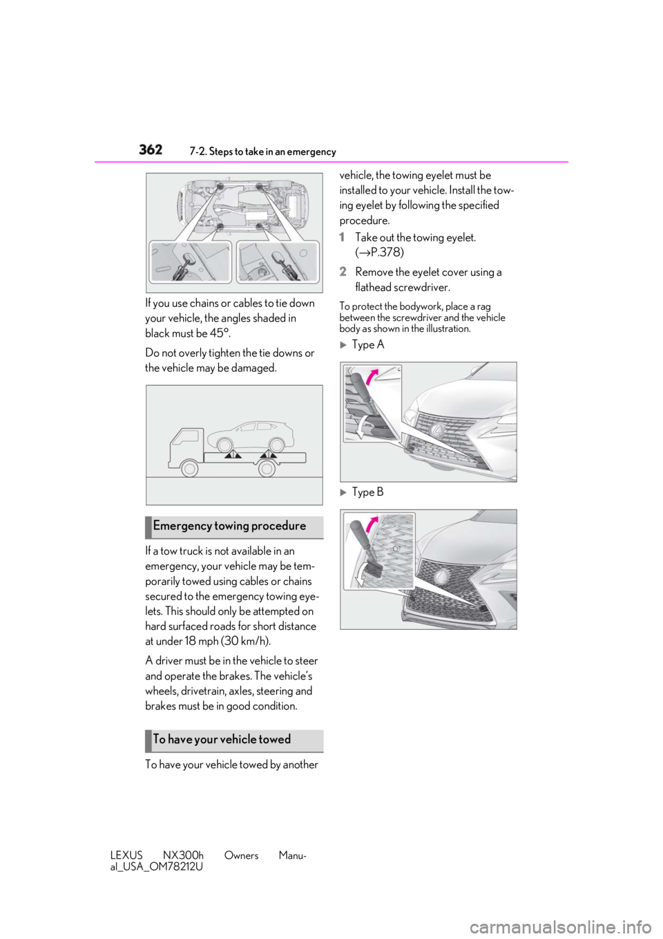 LEXUS NX300h 2018 Owners Manual 362 7-2. Steps to take in an emergency
LEXUS NX300h Owners Manu-
al_USA_OM78212U If you use chains or cables to tie down
your vehicle, the angles shaded in
black must be 45°.
Do not overly tighten LEXUS NX300h 2018 Owners Manual 362 7-2. Steps to take in an emergency
LEXUS NX300h Owners Manu-
al_USA_OM78212U If you use chains or cables to tie down
your vehicle, the angles shaded in
black must be 45°.
Do not overly tighten