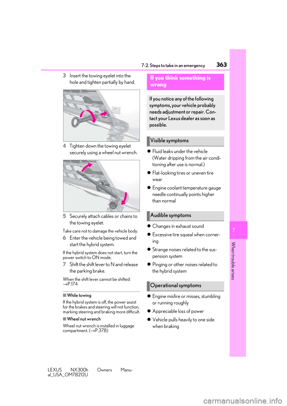 LEXUS NX300h 2018 Owners Manual 3637-2. Steps to take in an emergency
LEXUS NX300h Owners Manu-
al_USA_OM78212U 7
When trouble arises 3 Insert the towing eyelet into the
hole and tighten partially by hand.
4 Tighten down the towing LEXUS NX300h 2018 Owners Manual 3637-2. Steps to take in an emergency
LEXUS NX300h Owners Manu-
al_USA_OM78212U 7
When trouble arises 3 Insert the towing eyelet into the
hole and tighten partially by hand.
4 Tighten down the towing