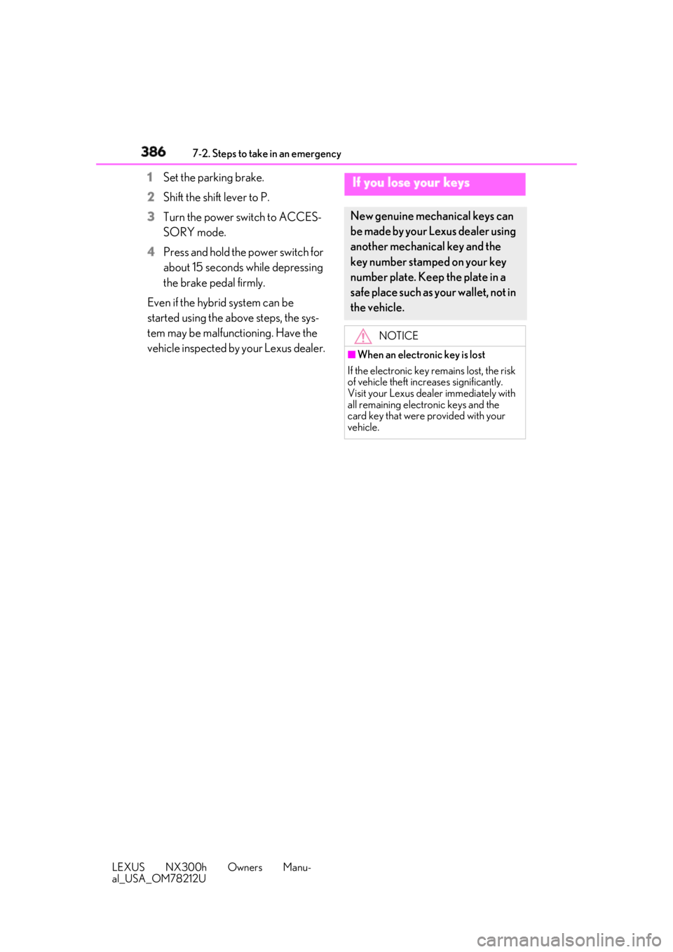 LEXUS NX300h 2018 Owners Manual 386 7-2. Steps to take in an emergency
LEXUS NX300h Owners Manu-
al_USA_OM78212U 1 Set the parking brake.
2 Shift the shift lever to P.
3 Turn the power switch to ACCES-
SORY mode.
4 Press and hold th LEXUS NX300h 2018 Owners Manual 386 7-2. Steps to take in an emergency
LEXUS NX300h Owners Manu-
al_USA_OM78212U 1 Set the parking brake.
2 Shift the shift lever to P.
3 Turn the power switch to ACCES-
SORY mode.
4 Press and hold th