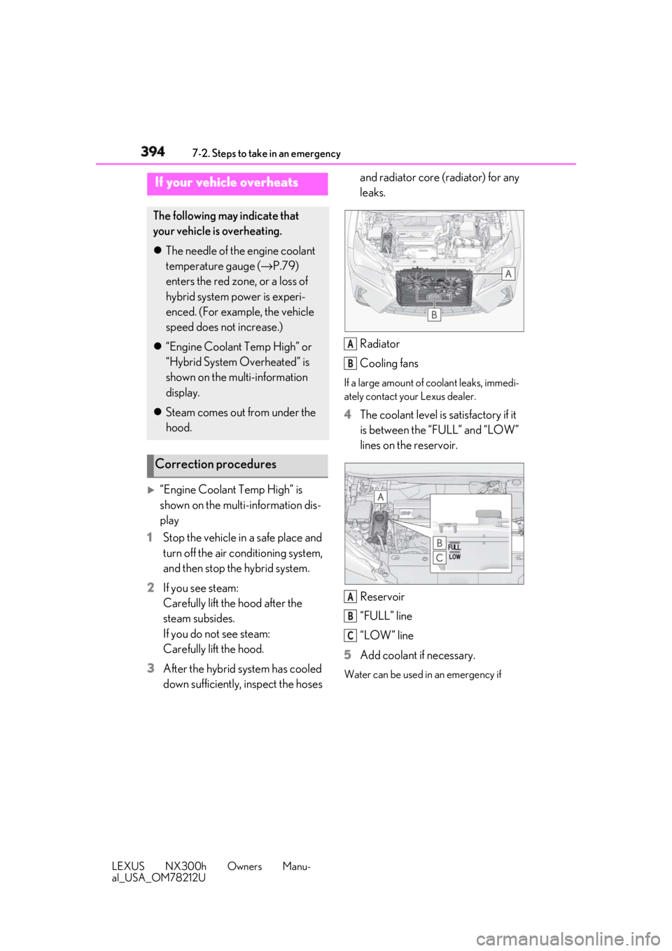 LEXUS NX300h 2018 Repair Manual 394 7-2. Steps to take in an emergency
LEXUS NX300h Owners Manu-
al_USA_OM78212U
“Engine Coolant Temp High” is
shown on the multi-information dis-
play
1 Stop the vehicle in a safe place and LEXUS NX300h 2018 Repair Manual 394 7-2. Steps to take in an emergency
LEXUS NX300h Owners Manu-
al_USA_OM78212U
“Engine Coolant Temp High” is
shown on the multi-information dis-
play
1 Stop the vehicle in a safe place and