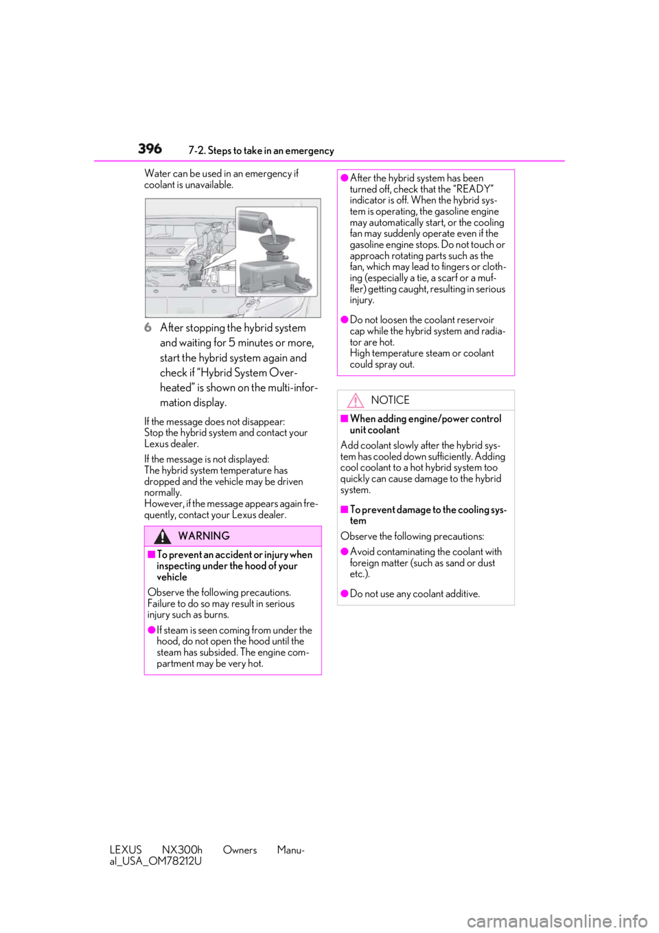 LEXUS NX300h 2018 Owners Manual 396 7-2. Steps to take in an emergency
LEXUS NX300h Owners Manu-
al_USA_OM78212U Water can be used in an emergency if
coolant is unavailable.
6 After stopping the hybrid system
and waiting for 5 min LEXUS NX300h 2018 Owners Manual 396 7-2. Steps to take in an emergency
LEXUS NX300h Owners Manu-
al_USA_OM78212U Water can be used in an emergency if
coolant is unavailable.
6 After stopping the hybrid system
and waiting for 5 min