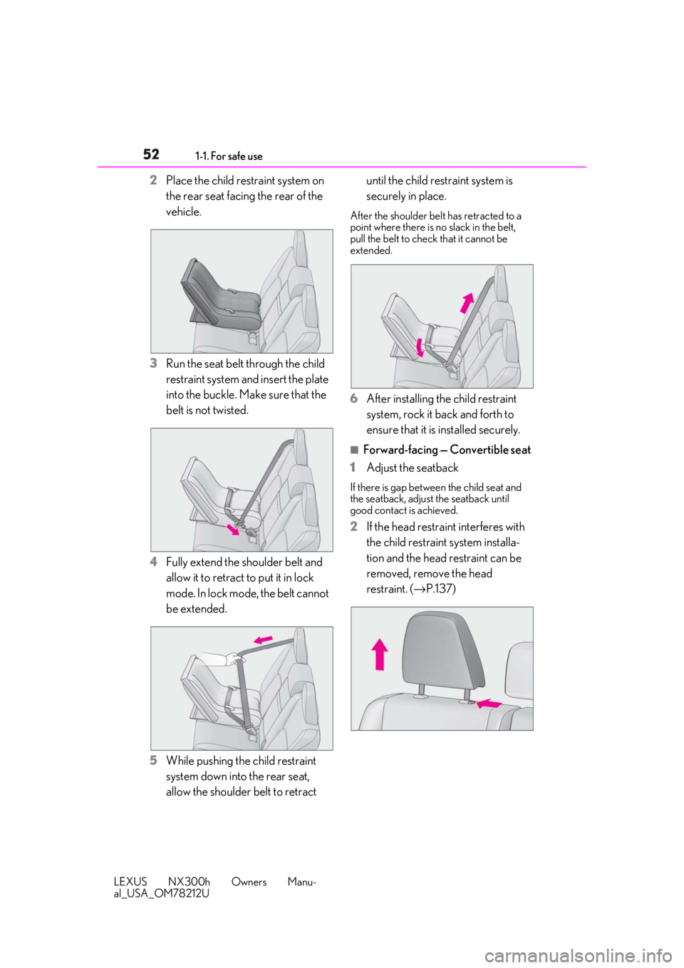 LEXUS NX300h 2018 Workshop Manual 52 1-1. For safe use
LEXUS NX300h Owners Manu-
al_USA_OM78212U 2 Place the child restraint system on
the rear seat facing the rear of the
vehicle.
3 Run the seat belt through the child
restraint sy LEXUS NX300h 2018 Workshop Manual 52 1-1. For safe use
LEXUS NX300h Owners Manu-
al_USA_OM78212U 2 Place the child restraint system on
the rear seat facing the rear of the
vehicle.
3 Run the seat belt through the child
restraint sy