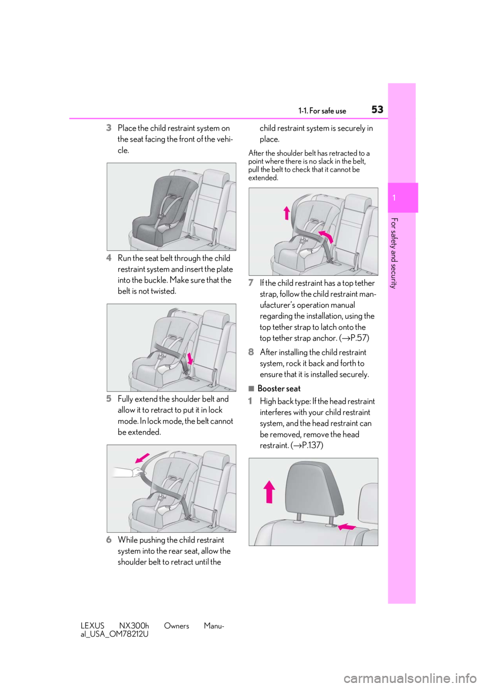 LEXUS NX300h 2018 Workshop Manual 531-1. For safe use
LEXUS NX300h Owners Manu-
al_USA_OM78212U 1
For safety and security 3 Place the child restraint system on
the seat facing the front of the vehi-
cle.
4 Run the seat belt through t LEXUS NX300h 2018 Workshop Manual 531-1. For safe use
LEXUS NX300h Owners Manu-
al_USA_OM78212U 1
For safety and security 3 Place the child restraint system on
the seat facing the front of the vehi-
cle.
4 Run the seat belt through t