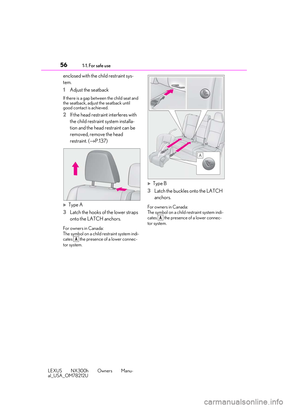 LEXUS NX300h 2018 Workshop Manual 56 1-1. For safe use
LEXUS NX300h Owners Manu-
al_USA_OM78212U enclosed with the child restraint sys-
tem.
1 Adjust the seatbackIf there is a gap between the child seat and
the seatback, adjust the s LEXUS NX300h 2018 Workshop Manual 56 1-1. For safe use
LEXUS NX300h Owners Manu-
al_USA_OM78212U enclosed with the child restraint sys-
tem.
1 Adjust the seatbackIf there is a gap between the child seat and
the seatback, adjust the s