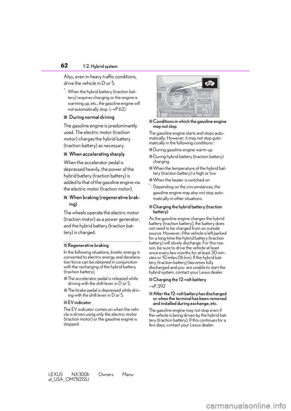 LEXUS NX300h 2018  Owners Manual 62 1-2. Hybrid system
LEXUS NX300h Owners Manu-
al_USA_OM78212U Also, even in heavy traffic conditions, 
drive the vehicle in D or S. *
: When the hybrid battery (traction bat-
tery) requires charging