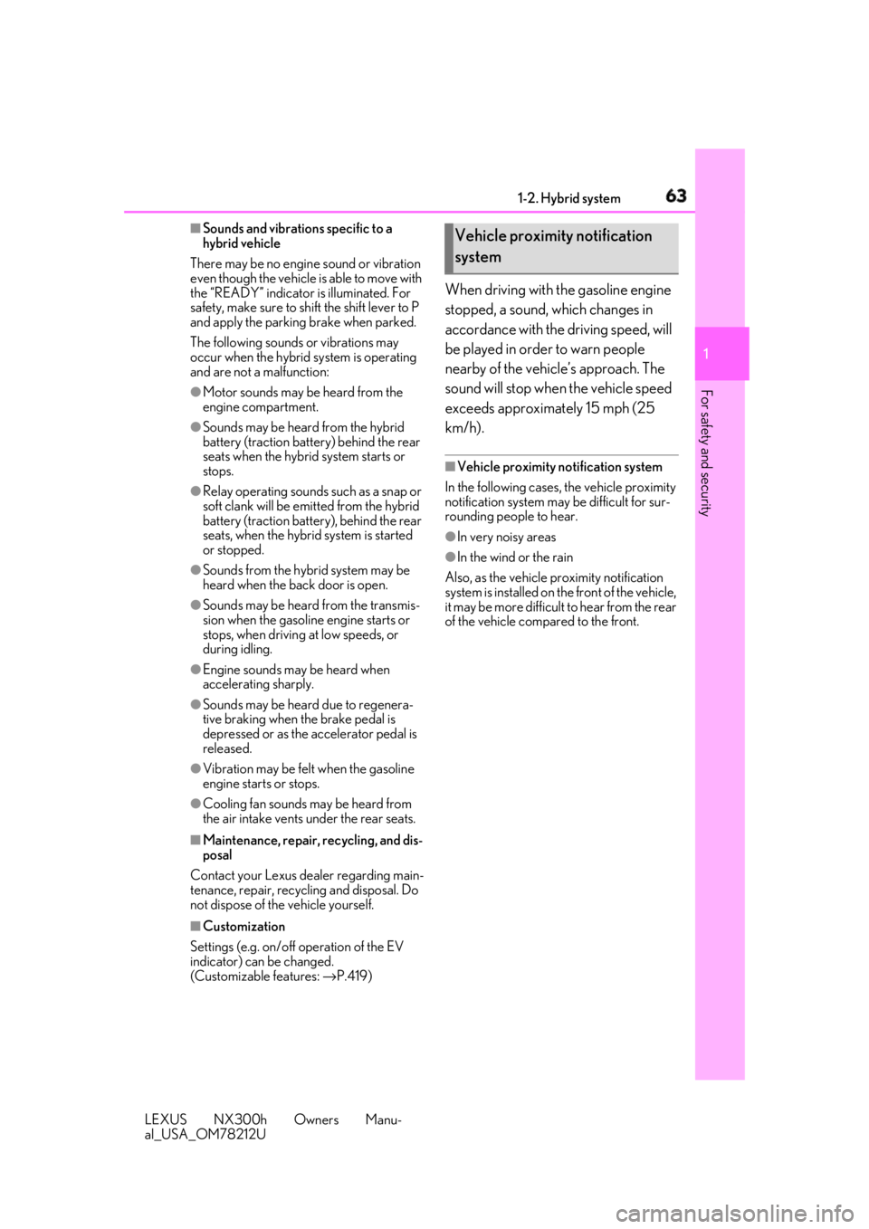 LEXUS NX300h 2018  Owners Manual 631-2. Hybrid system
LEXUS NX300h Owners Manu-
al_USA_OM78212U 1
For safety and security ■
Sounds and vibrations specific to a 
hybrid vehicle
There may be no engine sound or vibration 
even though 