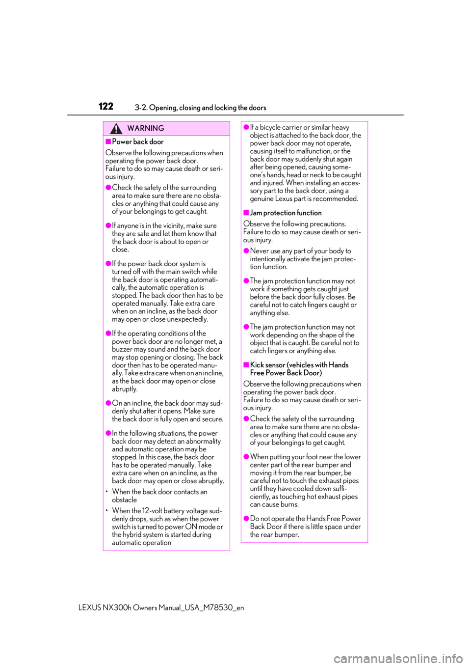 LEXUS NX300h 2020 User Guide 1223-2. Opening, closing and locking the doors
LEXUS NX300h Owners Manual_USA_M78530_en
WARNING
■Power back door
Observe the following precautions when
operating the power back door.
Failure to do LEXUS NX300h 2020 User Guide 1223-2. Opening, closing and locking the doors
LEXUS NX300h Owners Manual_USA_M78530_en
WARNING
■Power back door
Observe the following precautions when
operating the power back door.
Failure to do