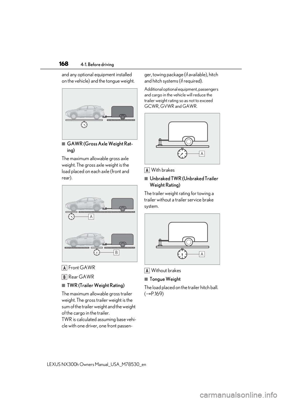 LEXUS NX300h 2020 Owners Manual 1684-1. Before driving
LEXUS NX300h Owners Manual_USA_M78530_en
and any optional equipment installed
on the vehicle) and the tongue weight.
■GAWR (Gross Axle Weight Rat-
ing)
The maximum allowable LEXUS NX300h 2020 Owners Manual 1684-1. Before driving
LEXUS NX300h Owners Manual_USA_M78530_en
and any optional equipment installed
on the vehicle) and the tongue weight.
■GAWR (Gross Axle Weight Rat-
ing)
The maximum allowable