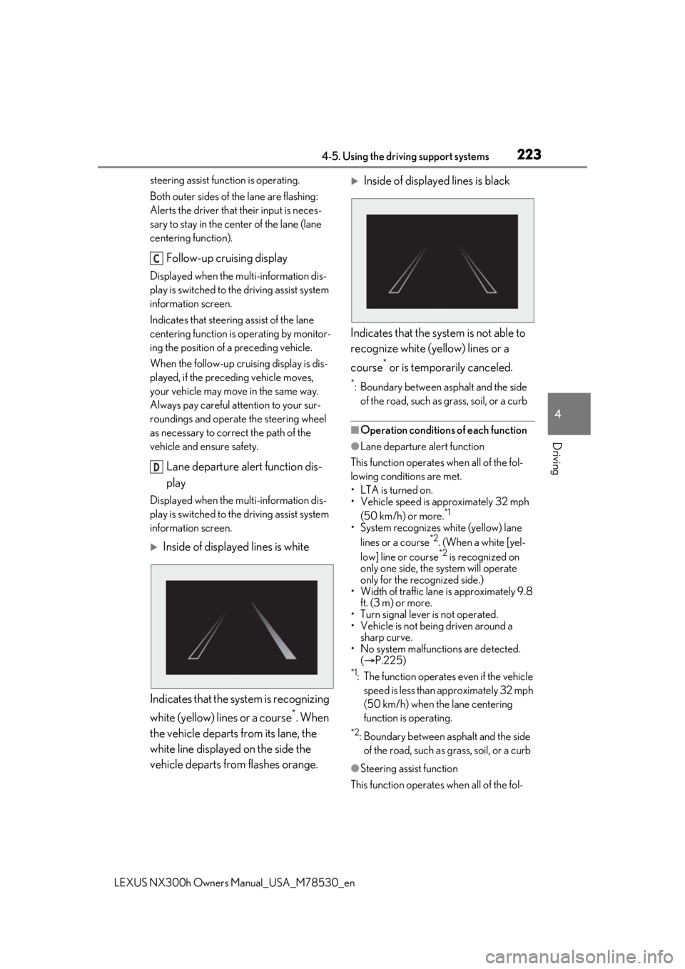 LEXUS NX300h 2020 Owners Manual 2234-5. Using the driving support systems
LEXUS NX300h Owners Manual_USA_M78530_en
4
Driving
steering assist function is operating.
Both outer sides of the lane are flashing:
Alerts the driver that t LEXUS NX300h 2020 Owners Manual 2234-5. Using the driving support systems
LEXUS NX300h Owners Manual_USA_M78530_en
4
Driving
steering assist function is operating.
Both outer sides of the lane are flashing:
Alerts the driver that t