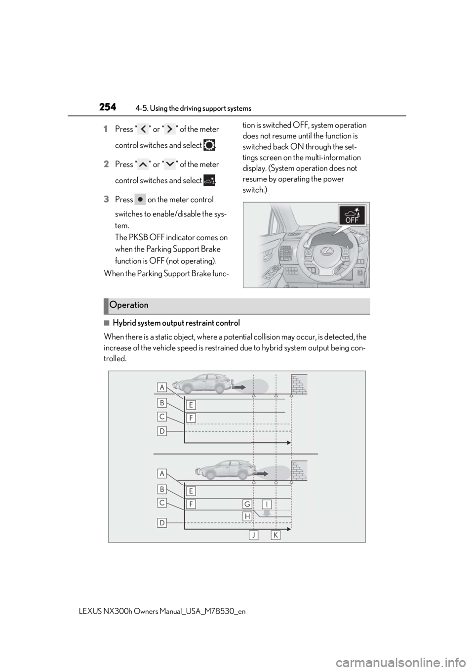 LEXUS NX300h 2020 Owners Manual 2544-5. Using the driving support systems
LEXUS NX300h Owners Manual_USA_M78530_en
1Press “ ” or “ ” of the meter
control switches and select .
2 Press “ ” or “ ” of the meter
contr LEXUS NX300h 2020 Owners Manual 2544-5. Using the driving support systems
LEXUS NX300h Owners Manual_USA_M78530_en
1Press “ ” or “ ” of the meter
control switches and select .
2 Press “ ” or “ ” of the meter
contr