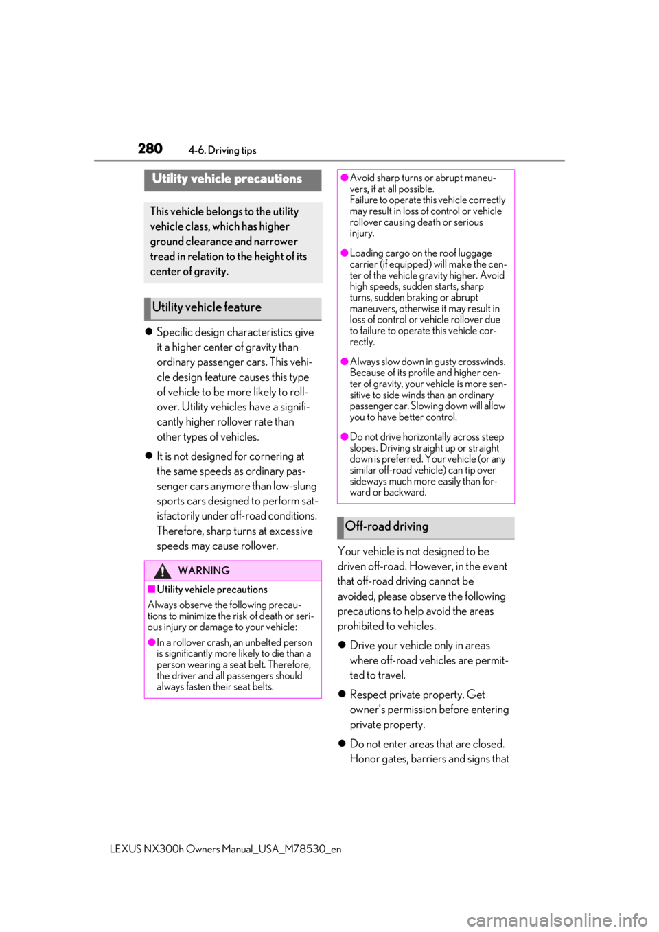LEXUS NX300h 2020 Workshop Manual 2804-6. Driving tips
LEXUS NX300h Owners Manual_USA_M78530_en
Specific design characteristics give
it a higher center of gravity than
ordinary passenger cars. This vehi-
cle design feature causes LEXUS NX300h 2020 Workshop Manual 2804-6. Driving tips
LEXUS NX300h Owners Manual_USA_M78530_en
Specific design characteristics give
it a higher center of gravity than
ordinary passenger cars. This vehi-
cle design feature causes