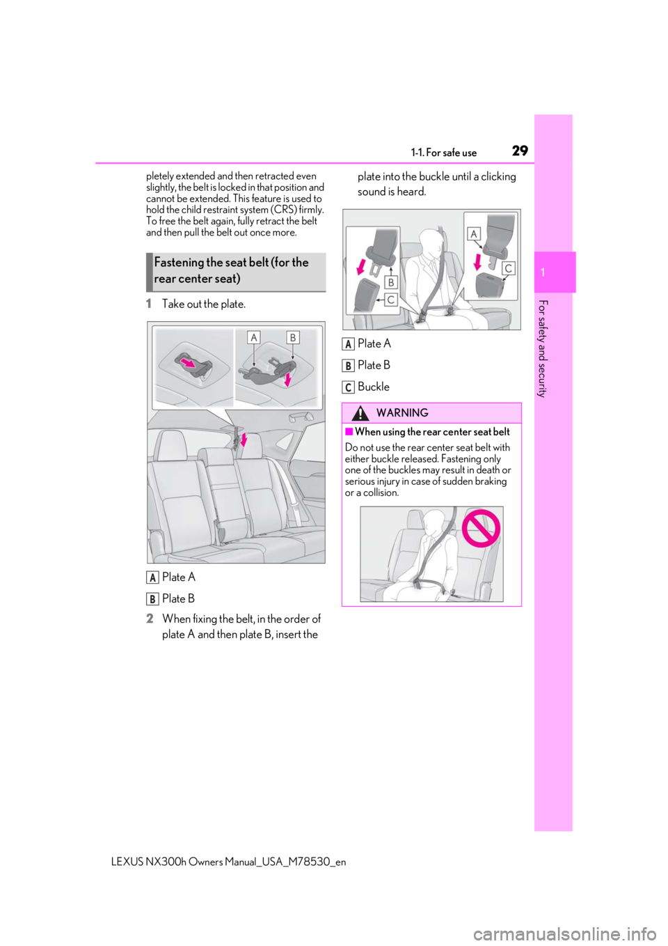 LEXUS NX300h 2020  Owners Manual 291-1. For safe use
LEXUS NX300h Owners Manual_USA_M78530_en
1
For safety and security
pletely extended and then retracted even 
slightly, the belt is locked in that position and 
cannot be extended. 