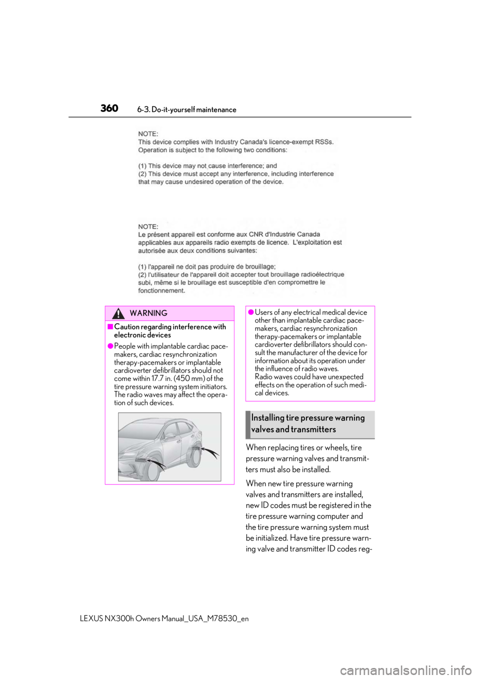 LEXUS NX300h 2020 Owners Manual 3606-3. Do-it-yourself maintenance
LEXUS NX300h Owners Manual_USA_M78530_en
When replacing tires or wheels, tire
pressure warning valves and transmit-
ters must also be installed.
When new tire press LEXUS NX300h 2020 Owners Manual 3606-3. Do-it-yourself maintenance
LEXUS NX300h Owners Manual_USA_M78530_en
When replacing tires or wheels, tire
pressure warning valves and transmit-
ters must also be installed.
When new tire press