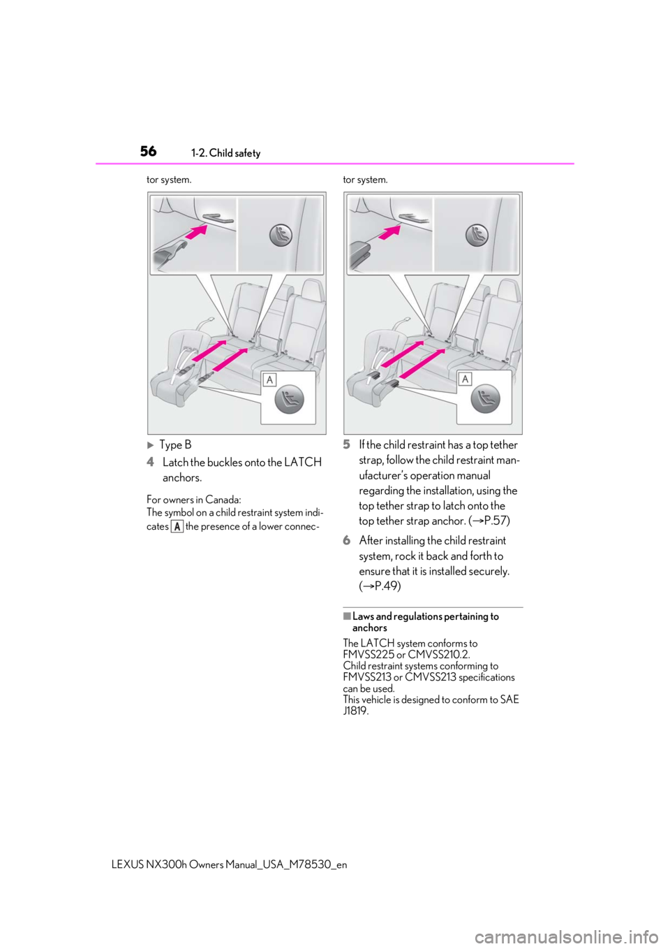 LEXUS NX300h 2020 Workshop Manual 561-2. Child safety
LEXUS NX300h Owners Manual_USA_M78530_entor system.
Type B
4 Latch the buckles onto the LATCH
anchors.
For owners in Canada:
The symbol on a child restraint system indi-
cates LEXUS NX300h 2020 Workshop Manual 561-2. Child safety
LEXUS NX300h Owners Manual_USA_M78530_entor system.
Type B
4 Latch the buckles onto the LATCH
anchors.
For owners in Canada:
The symbol on a child restraint system indi-
cates