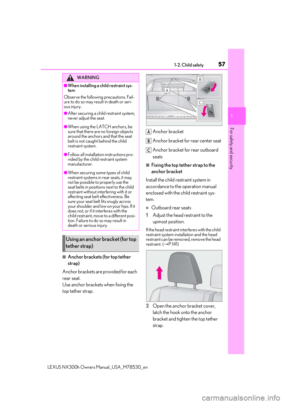 LEXUS NX300h 2020 Workshop Manual 571-2. Child safety
LEXUS NX300h Owners Manual_USA_M78530_en
1
For safety and security
■Anchor brackets (for top tether
strap)
Anchor brackets are provided for each
rear seat.
Use anchor brackets LEXUS NX300h 2020 Workshop Manual 571-2. Child safety
LEXUS NX300h Owners Manual_USA_M78530_en
1
For safety and security
■Anchor brackets (for top tether
strap)
Anchor brackets are provided for each
rear seat.
Use anchor brackets