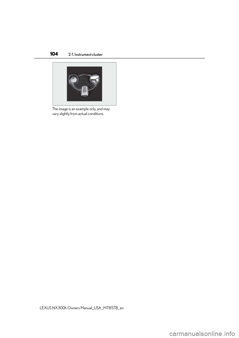 LEXUS NX300h 2021 Owners Manual 1042-1. Instrument cluster
LEXUS NX300h Owners Manual_USA_M78578_en
The image is an example only, and may
vary slightly from actual conditions. LEXUS NX300h 2021 Owners Manual 1042-1. Instrument cluster
LEXUS NX300h Owners Manual_USA_M78578_en
The image is an example only, and may
vary slightly from actual conditions.
