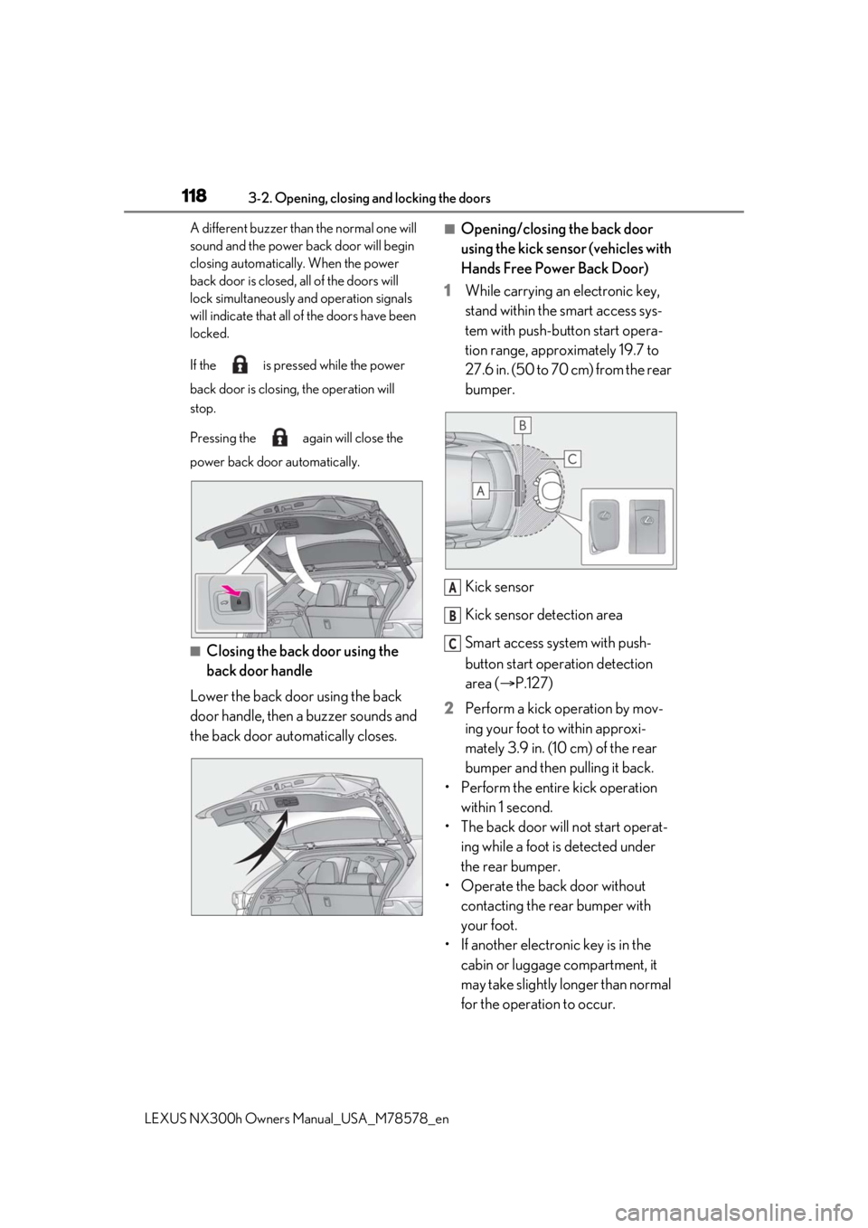 LEXUS NX300h 2021 Owners Manual 1183-2. Opening, closing and locking the doors
LEXUS NX300h Owners Manual_USA_M78578_en
A different buzzer than the normal one will
sound and the power back door will begin
closing automatically. Wh LEXUS NX300h 2021 Owners Manual 1183-2. Opening, closing and locking the doors
LEXUS NX300h Owners Manual_USA_M78578_en
A different buzzer than the normal one will
sound and the power back door will begin
closing automatically. Wh