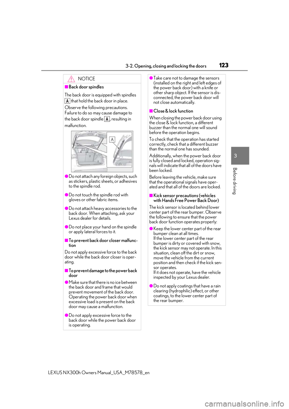 LEXUS NX300h 2021 Owners Manual 1233-2. Opening, closing and locking the doors
LEXUS NX300h Owners Manual_USA_M78578_en
3
Before driving
NOTICE
■Back door spindles
The back door is equipped with spindles that hold the back door LEXUS NX300h 2021 Owners Manual 1233-2. Opening, closing and locking the doors
LEXUS NX300h Owners Manual_USA_M78578_en
3
Before driving
NOTICE
■Back door spindles
The back door is equipped with spindles that hold the back door