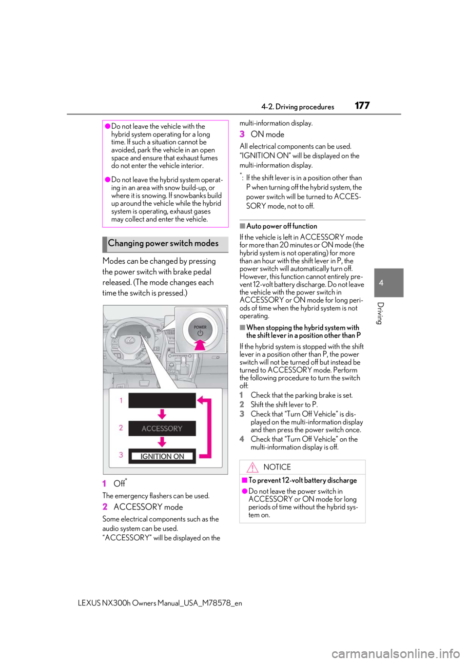 LEXUS NX300h 2021  Owners Manual 1774-2. Driving procedures
LEXUS NX300h Owners  Manual_USA_M78578_en
4
Driving
Modes can be changed by pressing 
the power switch with brake pedal 
released. (The mode changes each 
time the switch is
