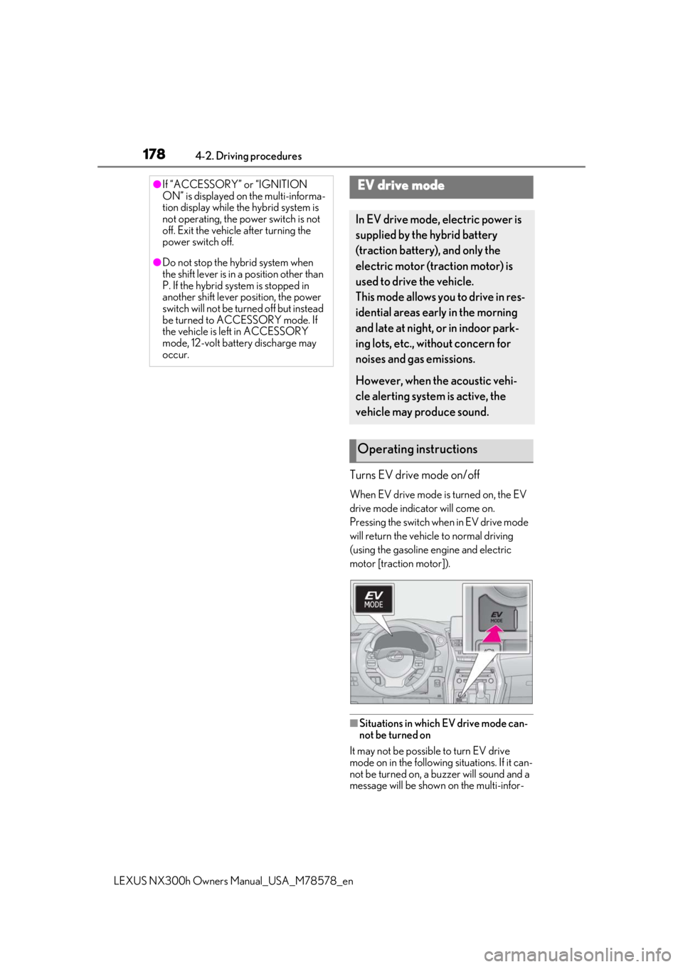 LEXUS NX300h 2021  Owners Manual 1784-2. Driving procedures
LEXUS NX300h Owners Manual_USA_M78578_en
Turns EV drive mode on/off
When EV drive mode is turned on, the EV 
drive mode indicator will come on.
Pressing the switch when in E