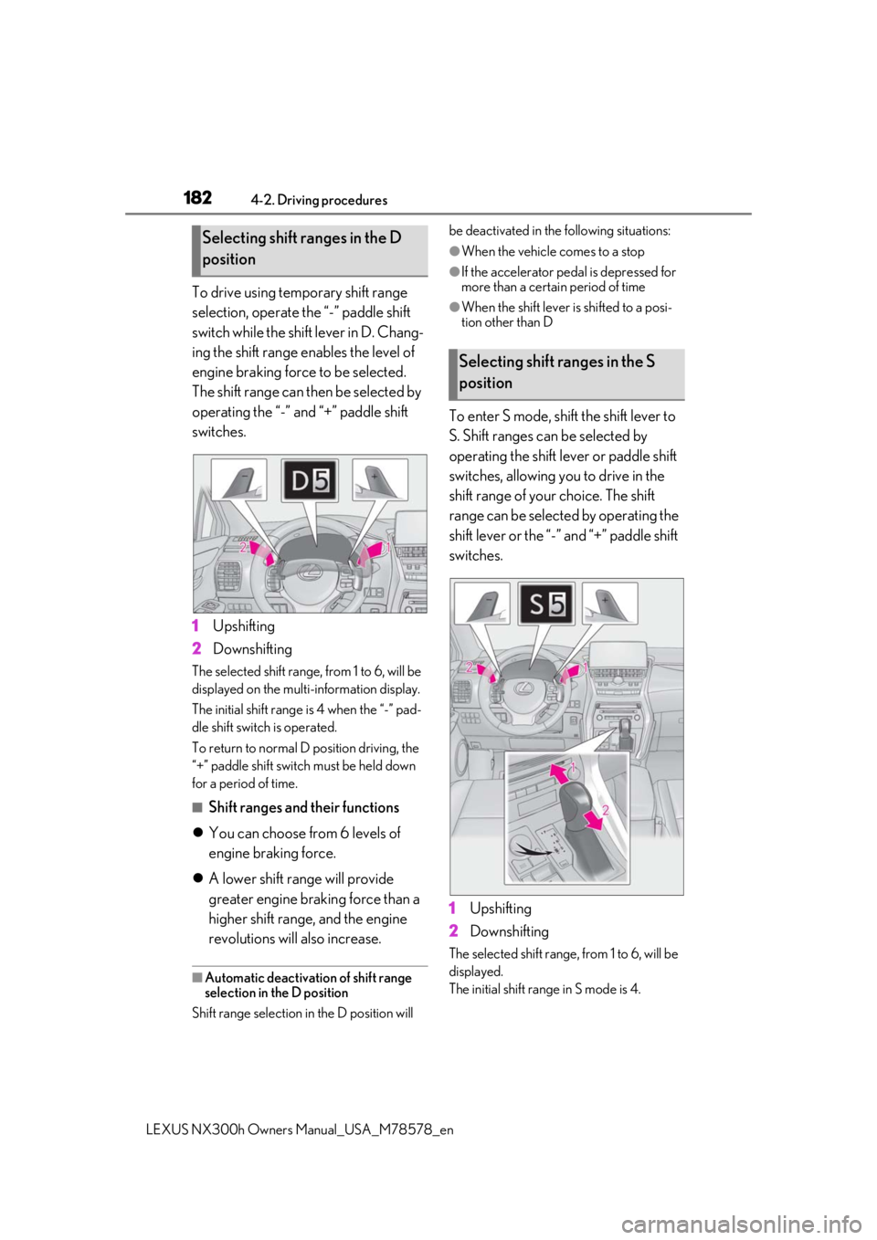 LEXUS NX300h 2021  Owners Manual 1824-2. Driving procedures
LEXUS NX300h Owners Manual_USA_M78578_en
To drive using temporary shift range 
selection, operate the “-” paddle shift 
switch while the shift lever in D. Chang-
ing the