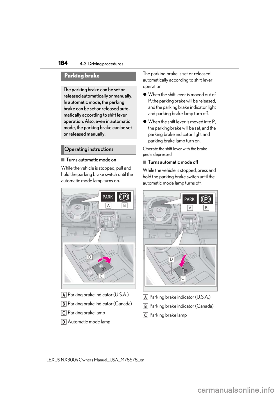 LEXUS NX300h 2021  Owners Manual 1844-2. Driving procedures
LEXUS NX300h Owners Manual_USA_M78578_en
■Turns automatic mode on
While the vehicle is stopped, pull and 
hold the parking brake switch until the 
automatic mode lamp turn
