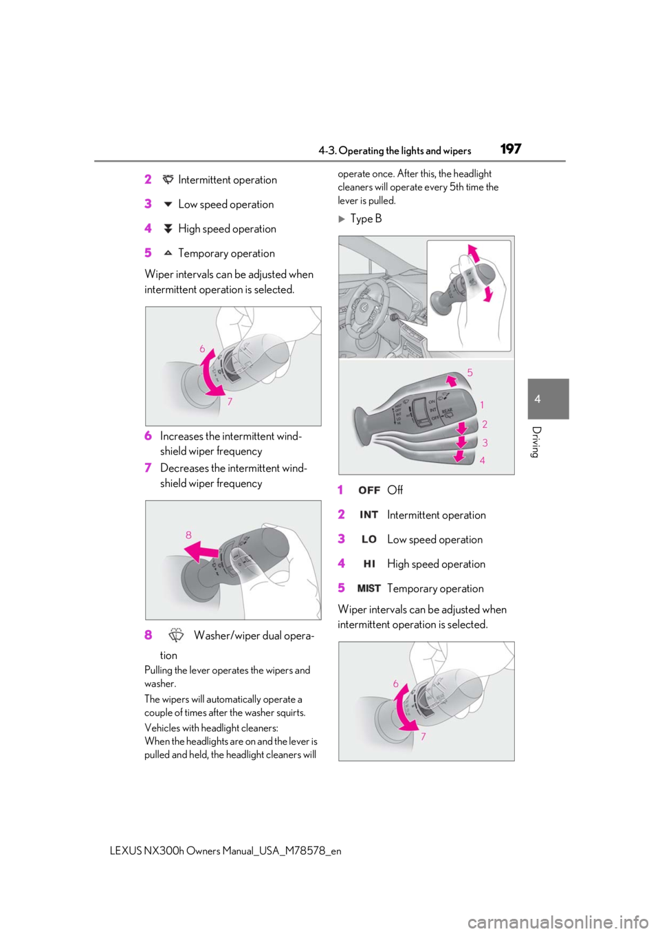 LEXUS NX300h 2021 Owners Manual 1974-3. Operating the lights and wipers
LEXUS NX300h Owners Manual_USA_M78578_en
4
Driving
2 Intermittent operation
3 Low speed operation
4 High speed operation
5 Temporary operation
Wiper interva LEXUS NX300h 2021 Owners Manual 1974-3. Operating the lights and wipers
LEXUS NX300h Owners Manual_USA_M78578_en
4
Driving
2 Intermittent operation
3 Low speed operation
4 High speed operation
5 Temporary operation
Wiper interva