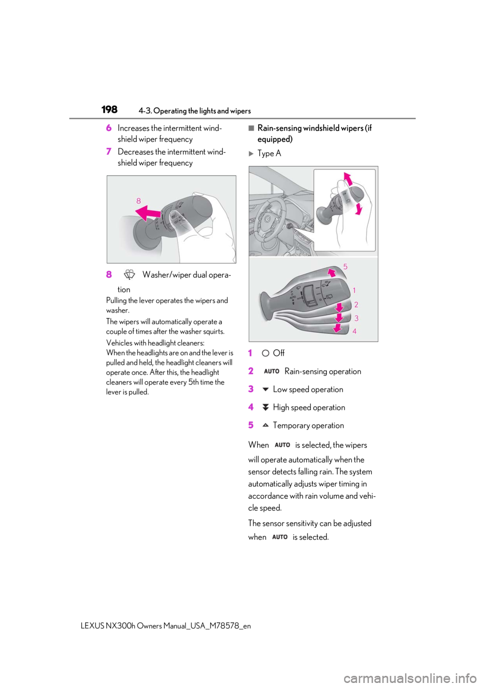 LEXUS NX300h 2021 Owners Manual 1984-3. Operating the lights and wipers
LEXUS NX300h Owners Manual_USA_M78578_en
6Increases the intermittent wind-
shield wiper frequency
7 Decreases the intermittent wind-
shield wiper frequency
8 W LEXUS NX300h 2021 Owners Manual 1984-3. Operating the lights and wipers
LEXUS NX300h Owners Manual_USA_M78578_en
6Increases the intermittent wind-
shield wiper frequency
7 Decreases the intermittent wind-
shield wiper frequency
8 W