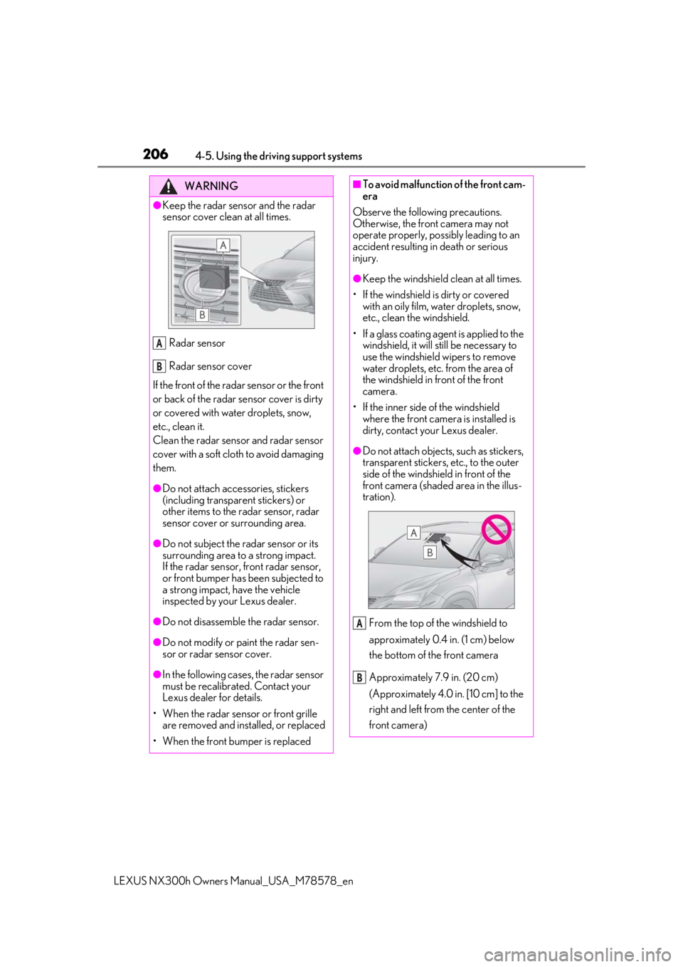 LEXUS NX300h 2021 Owners Manual 2064-5. Using the driving support systems
LEXUS NX300h Owners Manual_USA_M78578_en
WARNING
●Keep the radar sensor and the radar
sensor cover clean at all times.
Radar sensor
Radar sensor cover
If t LEXUS NX300h 2021 Owners Manual 2064-5. Using the driving support systems
LEXUS NX300h Owners Manual_USA_M78578_en
WARNING
●Keep the radar sensor and the radar
sensor cover clean at all times.
Radar sensor
Radar sensor cover
If t