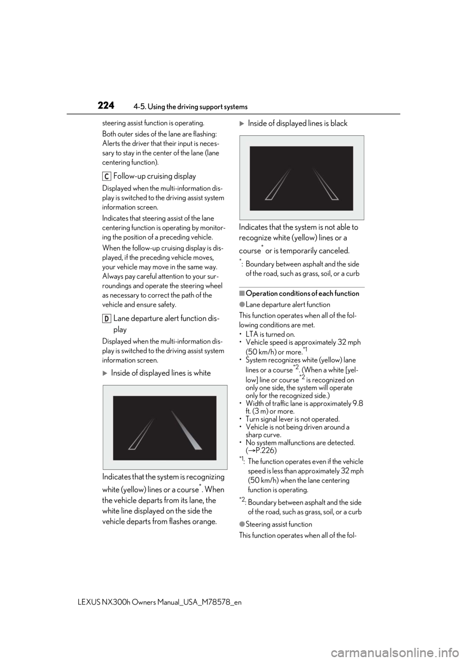 LEXUS NX300h 2021 Owners Manual 2244-5. Using the driving support systems
LEXUS NX300h Owners Manual_USA_M78578_en
steering assist function is operating.
Both outer sides of the lane are flashing:
Alerts the driver that their input LEXUS NX300h 2021 Owners Manual 2244-5. Using the driving support systems
LEXUS NX300h Owners Manual_USA_M78578_en
steering assist function is operating.
Both outer sides of the lane are flashing:
Alerts the driver that their input