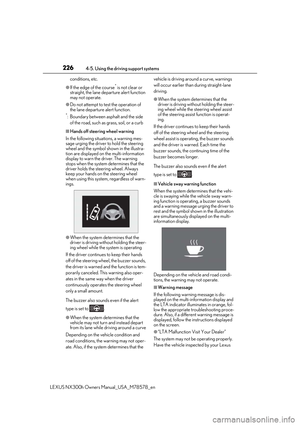 LEXUS NX300h 2021 Owners Manual 2264-5. Using the driving support systems
LEXUS NX300h Owners Manual_USA_M78578_en
conditions, etc.
●If the edge of the course* is not clear or
straight, the lane departure alert function
may not LEXUS NX300h 2021 Owners Manual 2264-5. Using the driving support systems
LEXUS NX300h Owners Manual_USA_M78578_en
conditions, etc.
●If the edge of the course* is not clear or
straight, the lane departure alert function
may not