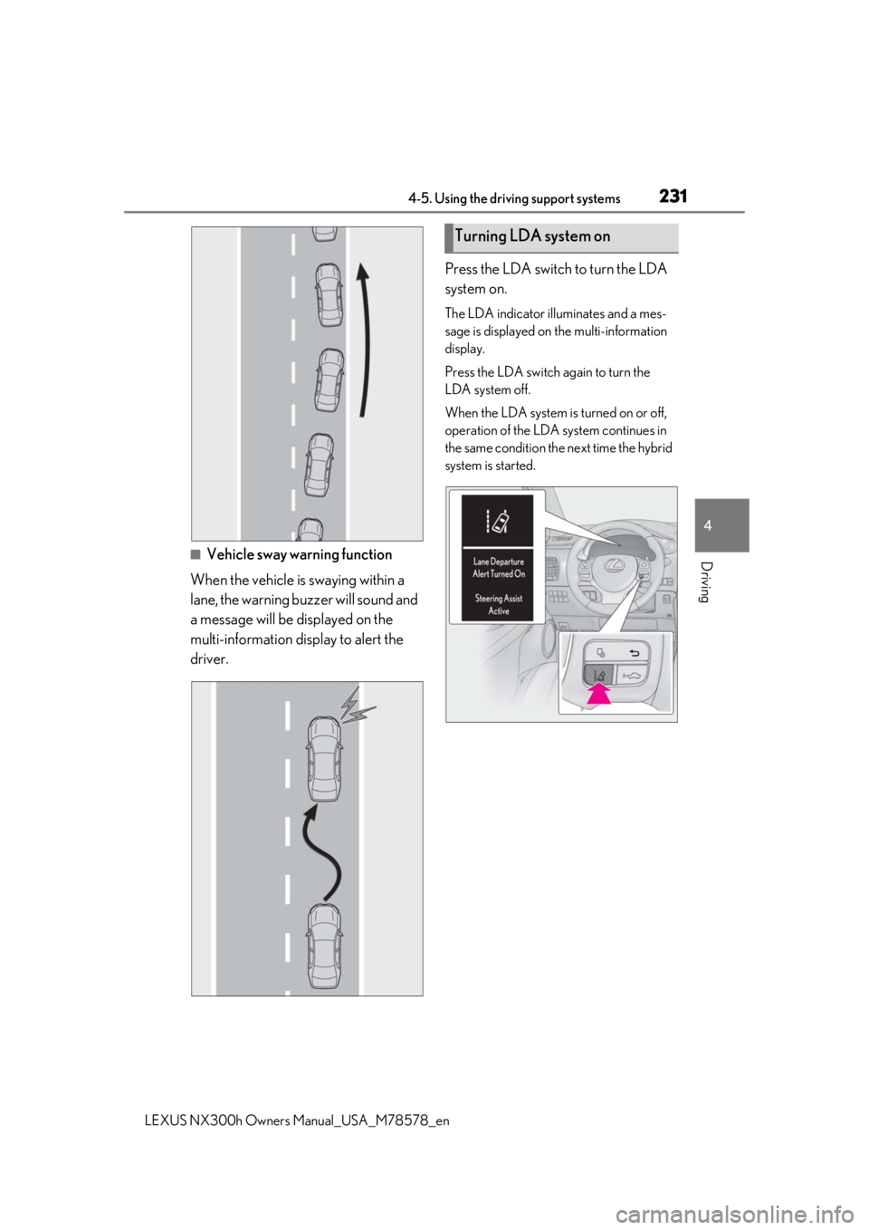 LEXUS NX300h 2021 Owners Manual 2314-5. Using the driving support systems
LEXUS NX300h Owners Manual_USA_M78578_en
4
Driving■Vehicle sway warning function
When the vehicle is swaying within a
lane, the warning buzzer will sound LEXUS NX300h 2021 Owners Manual 2314-5. Using the driving support systems
LEXUS NX300h Owners Manual_USA_M78578_en
4
Driving■Vehicle sway warning function
When the vehicle is swaying within a
lane, the warning buzzer will sound