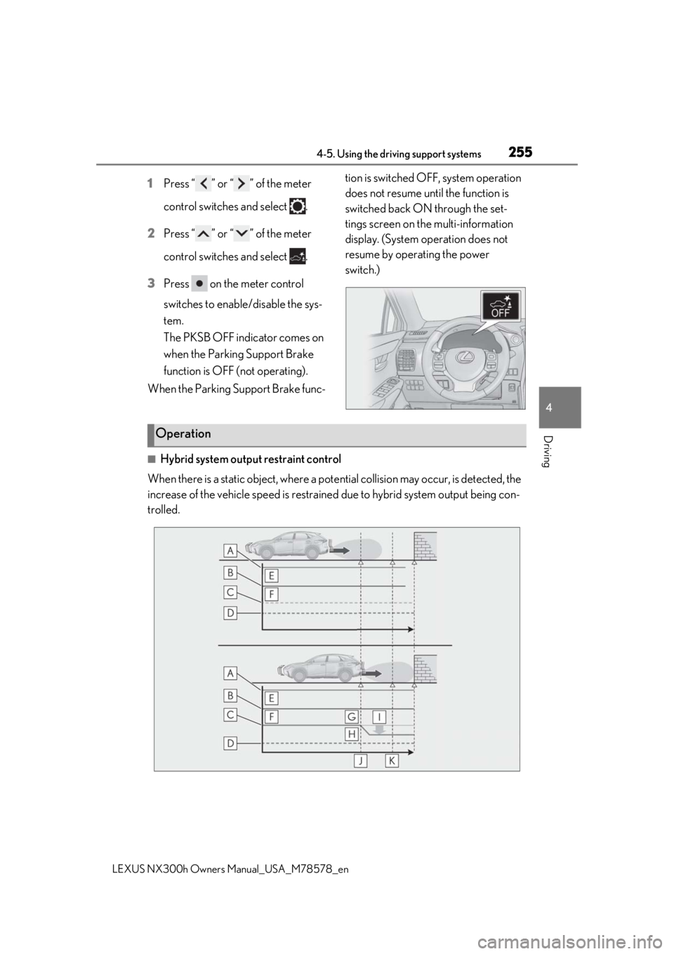 LEXUS NX300h 2021 Owners Manual 2554-5. Using the driving support systems
LEXUS NX300h Owners Manual_USA_M78578_en
4
Driving
1Press “ ” or “ ” of the meter
control switches and select .
2 Press “ ” or “ ” of the m LEXUS NX300h 2021 Owners Manual 2554-5. Using the driving support systems
LEXUS NX300h Owners Manual_USA_M78578_en
4
Driving
1Press “ ” or “ ” of the meter
control switches and select .
2 Press “ ” or “ ” of the m
