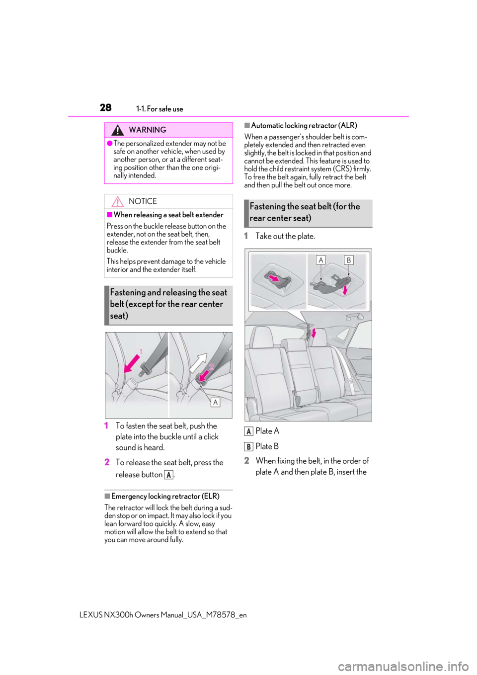 LEXUS NX300h 2021 Owners Manual 281-1. For safe use
LEXUS NX300h Owners Manual_USA_M78578_en
1To fasten the seat belt, push the
plate into the buckle until a click
sound is heard.
2 To release the seat belt, press the
release but LEXUS NX300h 2021 Owners Manual 281-1. For safe use
LEXUS NX300h Owners Manual_USA_M78578_en
1To fasten the seat belt, push the
plate into the buckle until a click
sound is heard.
2 To release the seat belt, press the
release but
