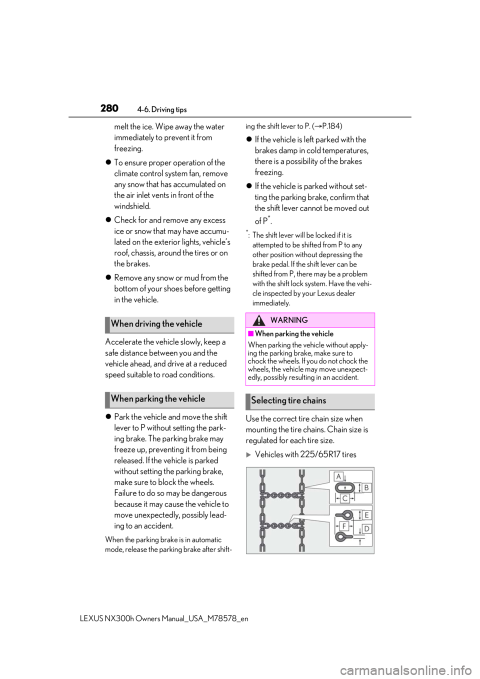 LEXUS NX300h 2021 Owners Manual 2804-6. Driving tips
LEXUS NX300h Owners Manual_USA_M78578_en
melt the ice. Wipe away the water
immediately to prevent it from
freezing.
To ensure proper operation of the
climate control system LEXUS NX300h 2021 Owners Manual 2804-6. Driving tips
LEXUS NX300h Owners Manual_USA_M78578_en
melt the ice. Wipe away the water
immediately to prevent it from
freezing.
To ensure proper operation of the
climate control system