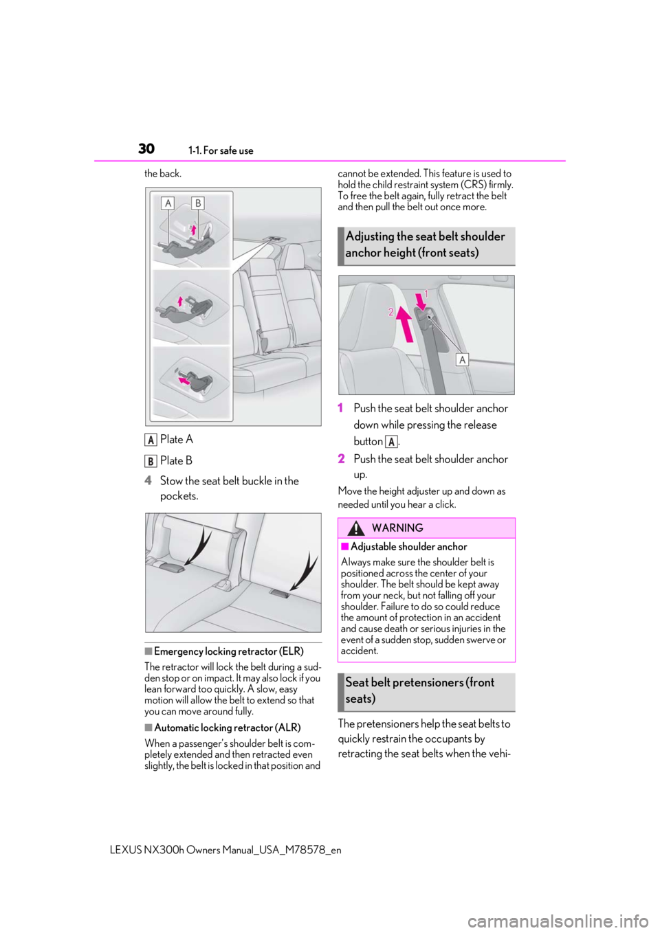 LEXUS NX300h 2021  Owners Manual 301-1. For safe use
LEXUS NX300h Owners Manual_USA_M78578_en
the back.
Plate A
Plate B
4 Stow the seat belt buckle in the 
pockets.
■Emergency locking retractor (ELR)
The retractor will lock the bel