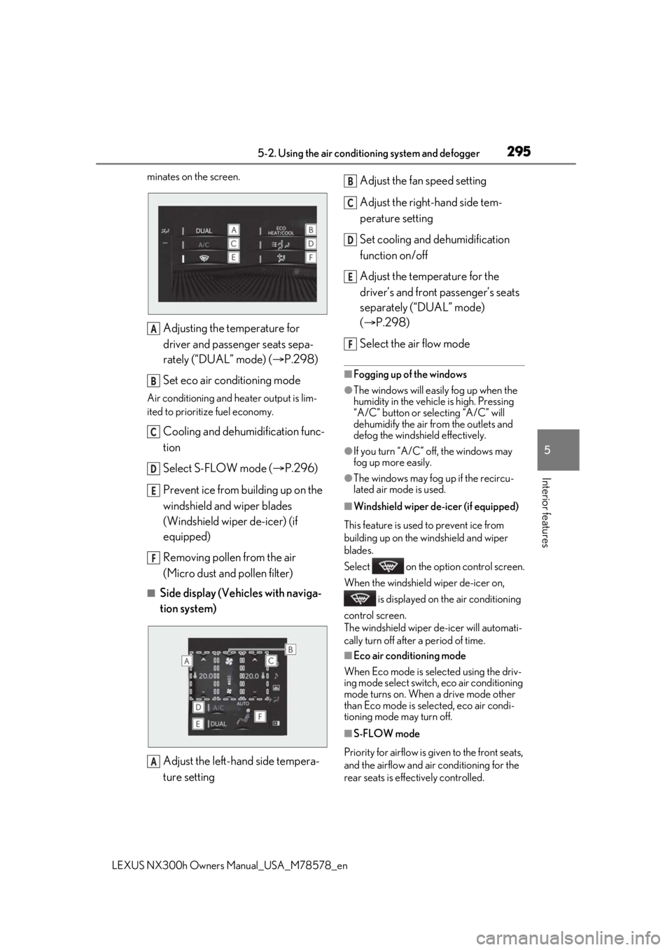 LEXUS NX300h 2021  Owners Manual 2955-2. Using the air conditioning system and defogger
LEXUS NX300h Owners  Manual_USA_M78578_en
5
Interior features
minates on the screen.
Adjusting the temperature for 
driver and passenger seats se