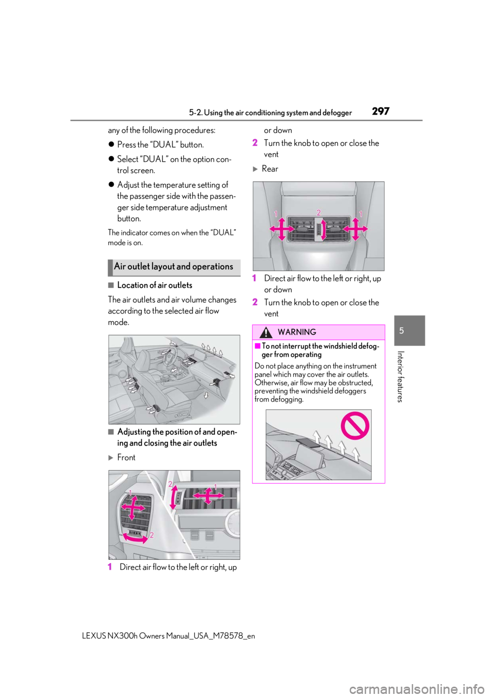 LEXUS NX300h 2021  Owners Manual 2975-2. Using the air conditioning system and defogger
LEXUS NX300h Owners  Manual_USA_M78578_en
5
Interior features
any of the following procedures:
Press the “DUAL” button.
 Select “DUAL
