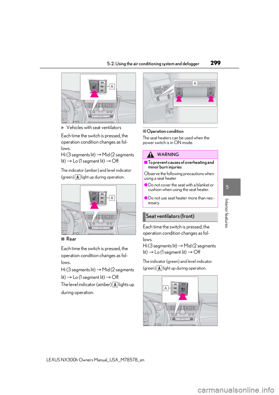 LEXUS NX300h 2021  Owners Manual 2995-2. Using the air conditioning system and defogger
LEXUS NX300h Owners  Manual_USA_M78578_en
5
Interior features
Vehicles with seat ventilators
Each time the switch is pressed, the 
operation c
