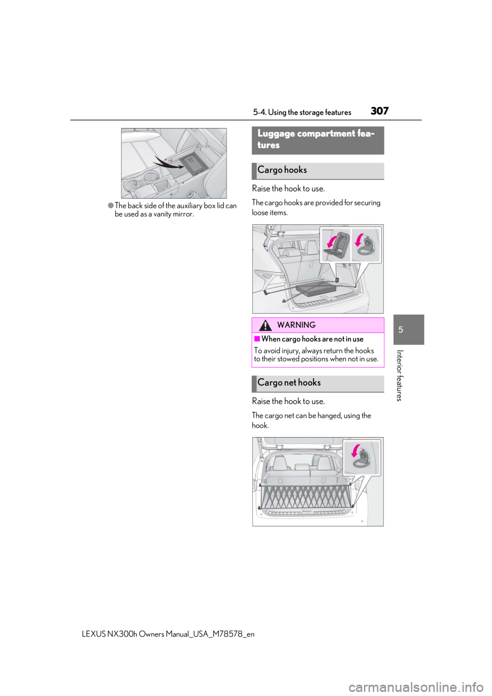 LEXUS NX300h 2021  Owners Manual 3075-4. Using the storage features
LEXUS NX300h Owners  Manual_USA_M78578_en
5
Interior features
●The back side of the auxiliary box lid can 
be used as a vanity mirror.
Raise the hook to use.
The c