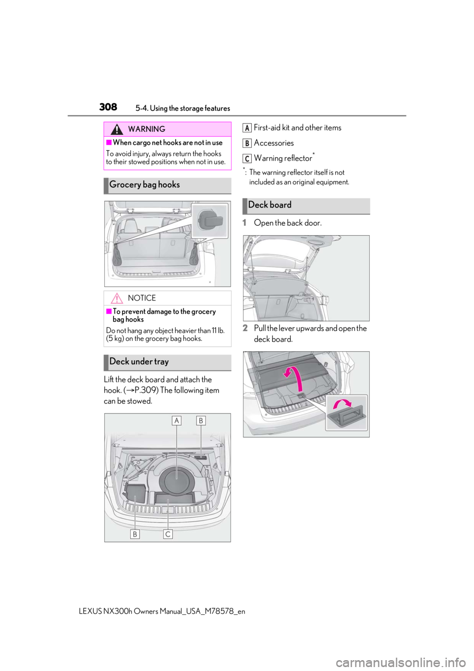 LEXUS NX300h 2021  Owners Manual 3085-4. Using the storage features
LEXUS NX300h Owners Manual_USA_M78578_en
Lift the deck board and attach the 
hook. (P.309) The following item 
can be stowed. First-aid kit and other items
Access