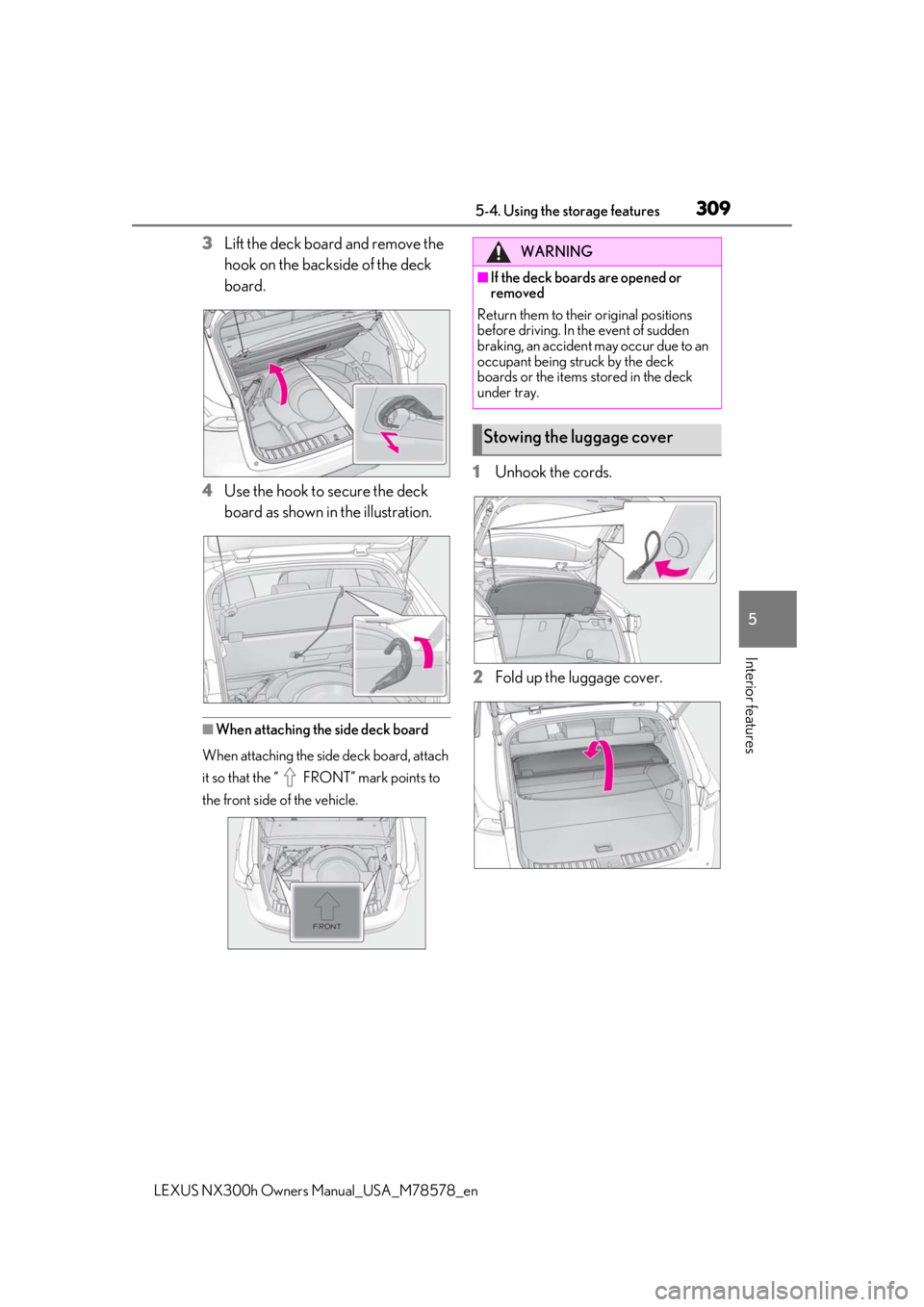 LEXUS NX300h 2021  Owners Manual 3095-4. Using the storage features
LEXUS NX300h Owners  Manual_USA_M78578_en
5
Interior features
3Lift the deck board and remove the 
hook on the backside of the deck 
board.
4 Use the hook to secure 