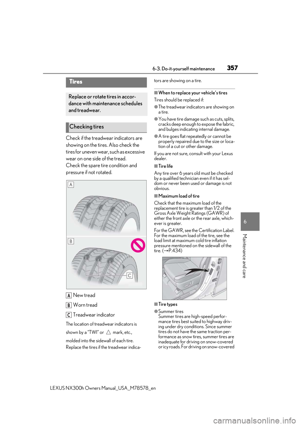LEXUS NX300h 2021 Owners Manual 3576-3. Do-it-yourself maintenance
LEXUS NX300h Owners Manual_USA_M78578_en
6
Maintenance and care
Check if the treadwear indicators are
showing on the tires. Also check the
tires for uneven wear, LEXUS NX300h 2021 Owners Manual 3576-3. Do-it-yourself maintenance
LEXUS NX300h Owners Manual_USA_M78578_en
6
Maintenance and care
Check if the treadwear indicators are
showing on the tires. Also check the
tires for uneven wear,