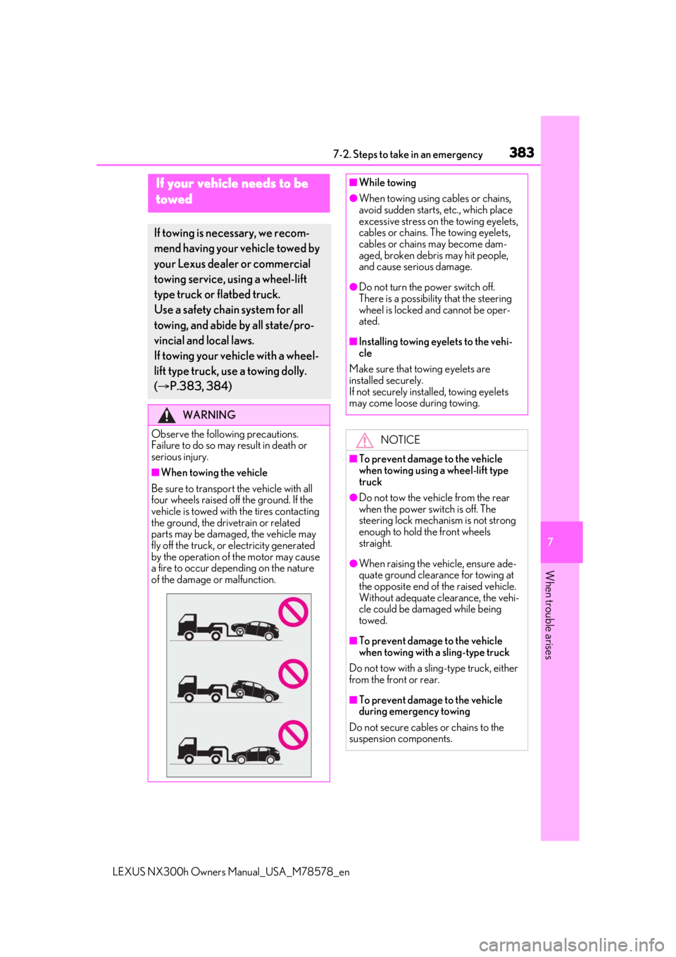 LEXUS NX300h 2021 Owners Manual 3837-2. Steps to take in an emergency
LEXUS NX300h Owners Manual_USA_M78578_en
7
When trouble arises
7-2.Steps to take in an emergency
If your vehicle needs to be
towed
If towing is necessary, we re LEXUS NX300h 2021 Owners Manual 3837-2. Steps to take in an emergency
LEXUS NX300h Owners Manual_USA_M78578_en
7
When trouble arises
7-2.Steps to take in an emergency
If your vehicle needs to be
towed
If towing is necessary, we re