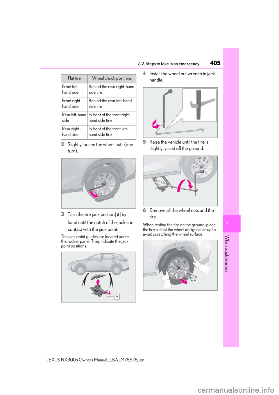 LEXUS NX300h 2021 Owners Manual 4057-2. Steps to take in an emergency
LEXUS NX300h Owners Manual_USA_M78578_en
7
When trouble arises
2Slightly loosen the wheel nuts (one
turn).
3 Turn the tire jack portion by
hand until the not LEXUS NX300h 2021 Owners Manual 4057-2. Steps to take in an emergency
LEXUS NX300h Owners Manual_USA_M78578_en
7
When trouble arises
2Slightly loosen the wheel nuts (one
turn).
3 Turn the tire jack portion by
hand until the not