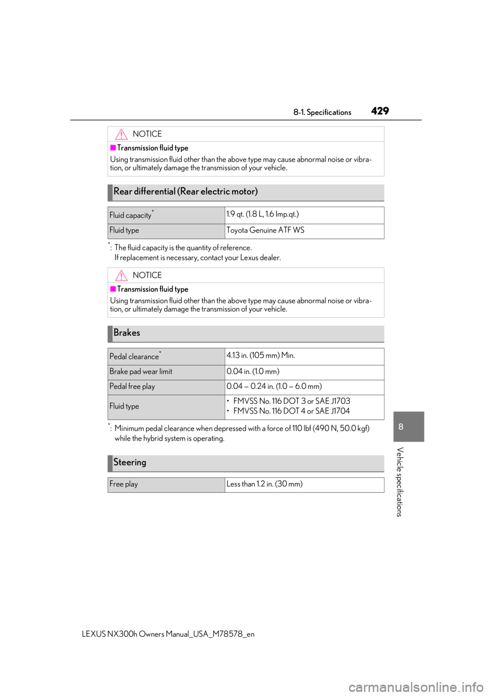 LEXUS NX300h 2021 Owners Manual 4298-1. Specifications
LEXUS NX300h Owners Manual_USA_M78578_en
8
Vehicle specifications
*: The fluid capacity is the quantity of reference.
If replacement is necessary, contact your Lexus dealer.
*: LEXUS NX300h 2021 Owners Manual 4298-1. Specifications
LEXUS NX300h Owners Manual_USA_M78578_en
8
Vehicle specifications
*: The fluid capacity is the quantity of reference.
If replacement is necessary, contact your Lexus dealer.
*: